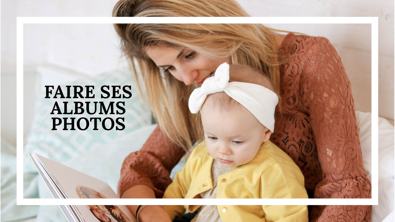 Mes conseils pour faire vos albums photos
